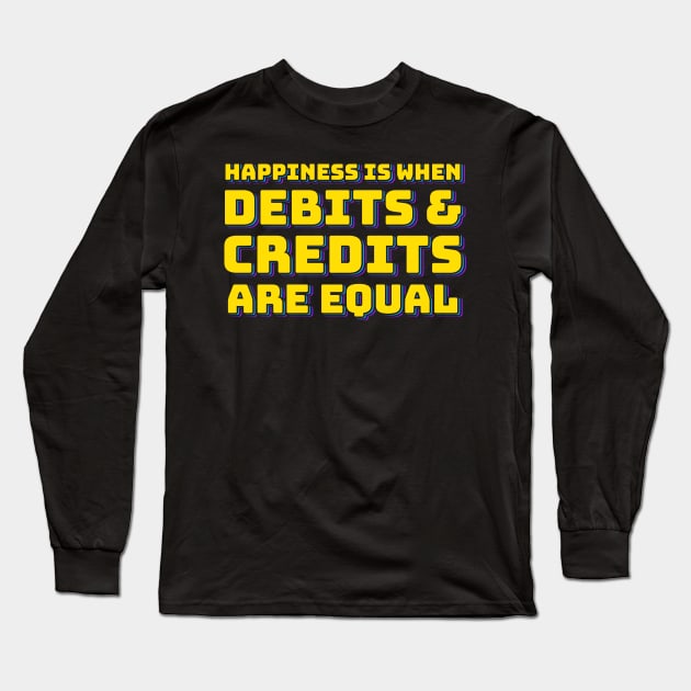 Happiness is When Debits and Credits are Equal Long Sleeve T-Shirt by ardp13